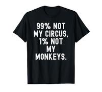 99 No es mi Circo 1 No mis Monos Decir Ingenioso Camiseta