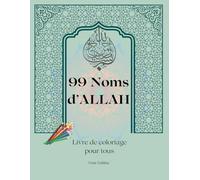 99 Noms d'Allah - Livre de coloriage islamique pour tous: Asma ul Husna - Méditation et spiritualité musulmane, détente et apprentissage