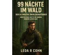 99 Nuits dans la Forêt : Le guide ultime de la survie: Maître Solo, sauver les enfants, conquérir chaque raid