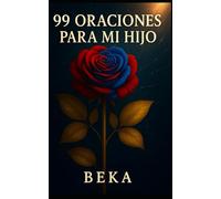 99 Oraciones para mi hijo: Un regalo de amor, esperanza y fe