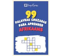 99 Palavras Cruzadas para Aprender Afrikaans: Quase 800 palavras diferentes para estimular seu cérebro e auxiliar na memorização!