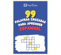 99 Palavras Cruzadas para Aprender Espanhol: Quase 800 palavras diferentes para estimular seu cérebro e auxiliar na memorização!