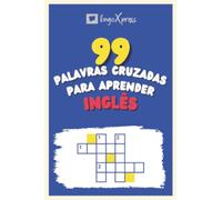 99 Palavras Cruzadas para Aprender Inglês: Quase 800 palavras diferentes para estimular seu cérebro e auxiliar na memorização!