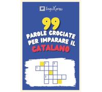 99 Parole Crociate per Imparare il Catalano: Quasi 800 parole diverse per coinvolgere il cervello e facilitare la memorizzazione!
