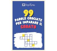 99 Parole Crociate per Imparare il Croato: Quasi 800 parole diverse per coinvolgere il cervello e facilitare la memorizzazione!