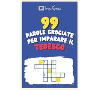 99 Parole Crociate per Imparare il Tedesco: Quasi 800 parole diverse per coinvolgere il cervello e facilitare la memorizzazione!