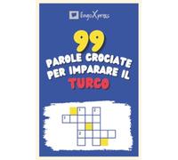 99 Parole Crociate per Imparare il Turco: Quasi 800 parole diverse per coinvolgere il cervello e facilitare la memorizzazione!