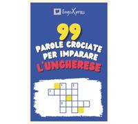 99 Parole Crociate per Imparare l'Ungherese: Quasi 800 parole diverse per coinvolgere il cervello e facilitare la memorizzazione!