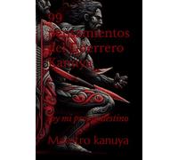 99 pensamientos del Guerrero Kanuya: soy mi propio destino