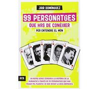 99 Personatges Que Has De Coneixer Per Entendre El Mon: Un repàs sense censura a la història de la humanitat a través de 99 personatges que han passat ... i hi han deixat la seva empremta (VARIOS)
