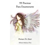 99 Poemas Para Enamorarte: Poemas De Amor