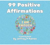 99 Positive Affirmations: A Relaxing Coloring Book for Anxiety and Stress Relief with Uplifting Thoughts and Flowers