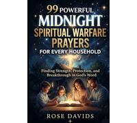 99 POWERFUL MIDNIGHT SPIRITUAL WARFARE PRAYERS for Every Household: Finding Strength, Protection, and Breakthrough in God’s Word