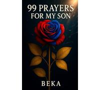 99 Prayers for My Son: Short Daily Prayers for Parents to Speak Over Their Sons