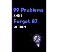 99 problems but I forgot 87 of them: Funny gift notebook journal for Friends and family