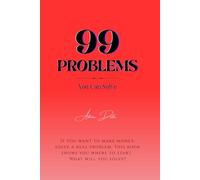 99 Problems (You Can Solve): Turn Real-World Struggles into Life-Changing Solutions, Profitable Ideas & Purposeful Work