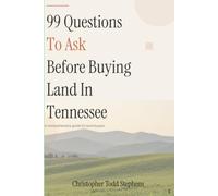 99 Questions To Ask Before Buying Land In Tennessee: The Insider's Field Guide to Soil Percs, Access Rights, Greenbelt Taxes, and Finding Your Piece of the Volunteer State