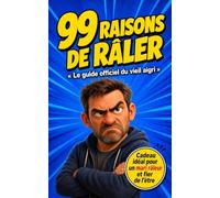 99 raisons de râler: Le guide officiel du vieil aigri