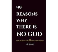 99 Reasons Why There Is No God: How to roast God without going to hell (Wit & Whimsy)