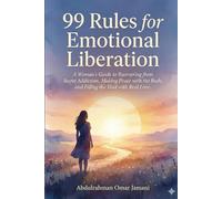 99 Rules for Emotional Liberation: A Woman's Guide to Recovering from Secret Addiction, Making Peace with the Body, and Filling the Void with Real Love.
