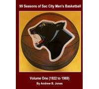 99 Seasons of Sac City Men's Basketball: Volume One (1922 to 1969)