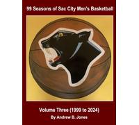 99 Seasons of Sac City Men's Basketball: Volume Three (1999 to 2024): Black and White Photos Edition