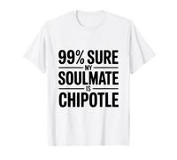 99% Seguro Que mi Alma Gemela es Chipotle Funny Foodie Camiseta