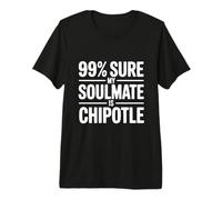 99% Seguro Que mi Alma Gemela es Chipotle Funny Foodie Camiseta Premium