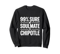 99% Seguro Que mi Alma Gemela es Chipotle Funny Foodie Sudadera