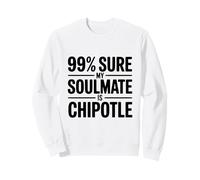 99% Seguro Que mi Alma Gemela es Chipotle Funny Foodie Sudadera