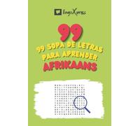 99 Sopa de Letras para Aprender Afrikaans: ¡Casi 800 palabras diferentes para ejercitar tu cerebro y facilitar la memorización!