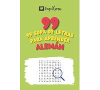 99 Sopa de Letras para Aprender Alemán: ¡Casi 800 palabras diferentes para ejercitar tu cerebro y facilitar la memorización!