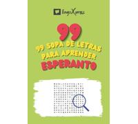 99 Sopa de Letras para Aprender Esperanto: ¡Casi 800 palabras diferentes para ejercitar tu cerebro y facilitar la memorización!
