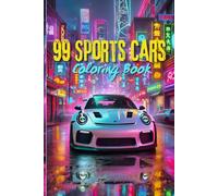 99 Sports Cars Coloring Book: High-Performance Automotive Fun for Kids, Teens & Car: Coloring Pages of Iconic Sports Cars & Luxury Vehicles - Perfect for Kids & Teens Ages 8-18