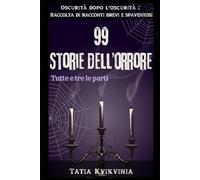 99 Storie dell’orrore: Oscurità dopo l'oscurità: Raccolta di racconti brevi e spaventosi