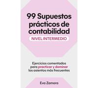 99 Supuestos prácticos de contabilidad (nivel intermedio): Ejercicios comentados para practicar y dominar los asientos más frecuentes (Contabilidad ... plantillas y ejercicios (nivel intermedio))