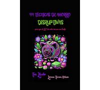 99 Técnicas de Ahorro Disruptivas para que el 27 de Cada Mes Sea una Fiesta