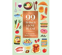 99 Things I Love to Eat: A Journal for Meals and Memories