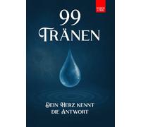 99 Tränen: Dein Herz kennt die Antwort: 99 Fragen an dich selbst - Aus Vergangenheit, Gegenwart und Zukunft. Eine Reise in deine Seele zum heilen und ... Zitaten und viel Platz für deine Gedanken)