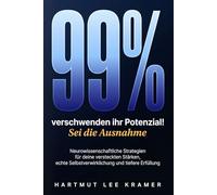99% verschwenden ihr Potenzial! Sei die Ausnahme: Neurowissenschaftliche Strategien für deine versteckten Stärken, echte Selbstverwirklichung und tiefere Erfüllung