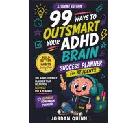 99 Ways ADHD Success Planner for Students: A Companion to 99 Ways to Outsmart Your ADHD Brain for Students