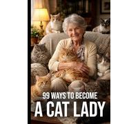 99 Ways To Become a CAT LADY |: Fake humorous book with fake cover - Joke composition notebook with no content to trick a cat-loving friend, funny gift for a birthday, retirement or Christmas