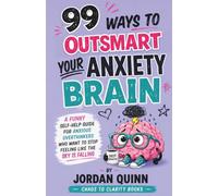 99 Ways to Outsmart Your Anxiety Brain: A Funny Self-Help Guide for Anxious Overthinkers Who Want to Stop Feeling Like the Sky Is Falling: 3 (Outsmart Your Brain)