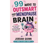99 Ways to Outsmart Your Menopause Brain: A Funny Self-Help Guide for Women Who Keep Walking Into Rooms and Forgetting Why: 7 (Outsmart Your Brain)
