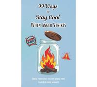 99 Ways to Stay Cool When Anger Strikes: Quick, funny fixes to stop losing your temper in under a minute