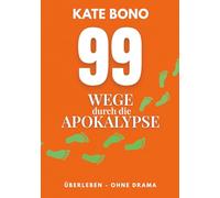 99 Wege durch die Apokalypse: Überleben ohne Drama