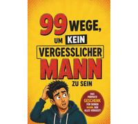 99 Wege, um kein vergesslicher Mann zu sein: Das ultimative Überlebenshandbuch für vergessliche Männer - voller Humor, Witze, Rätsel und kreativer Aufgaben | Perfektes Geschenk für Männer