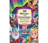 99 Wikinger- und Götterbilder zum Ausmalen: Nordische Mythologie Malbuch für Kinder