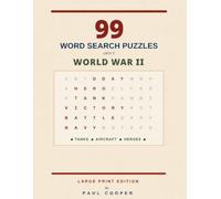 99 Word Search Puzzles About World War II: 99 Large Print Puzzles for Seniors About Famous Battles, Military Leaders, Aircraft, Warships and Historic Events of World War II