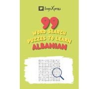 99 Word Search Puzzles to Learn Albanian: Activate your brain and memorize over 700 words